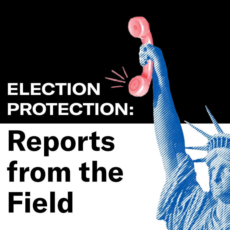 ELECTION PROTECTION: Reports from the Field