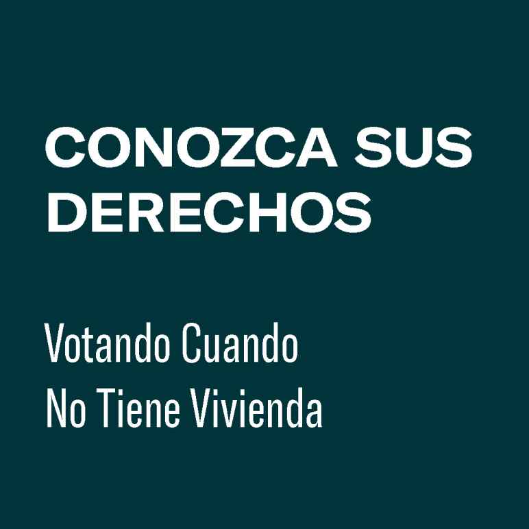 CONOZCA SUS DERECHOS Votando Cuando No Tiene Vivienda