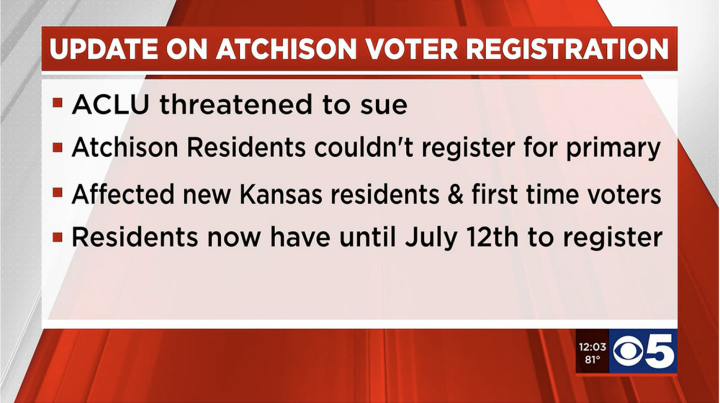 TV Graphic that reads "Update on Atchinson Voter Registration: —ACLU threatened to sue —Atchinson residents couldn't register for primary —Affected new Kansas residents & first time voters —Residents now have until July 12 to register
