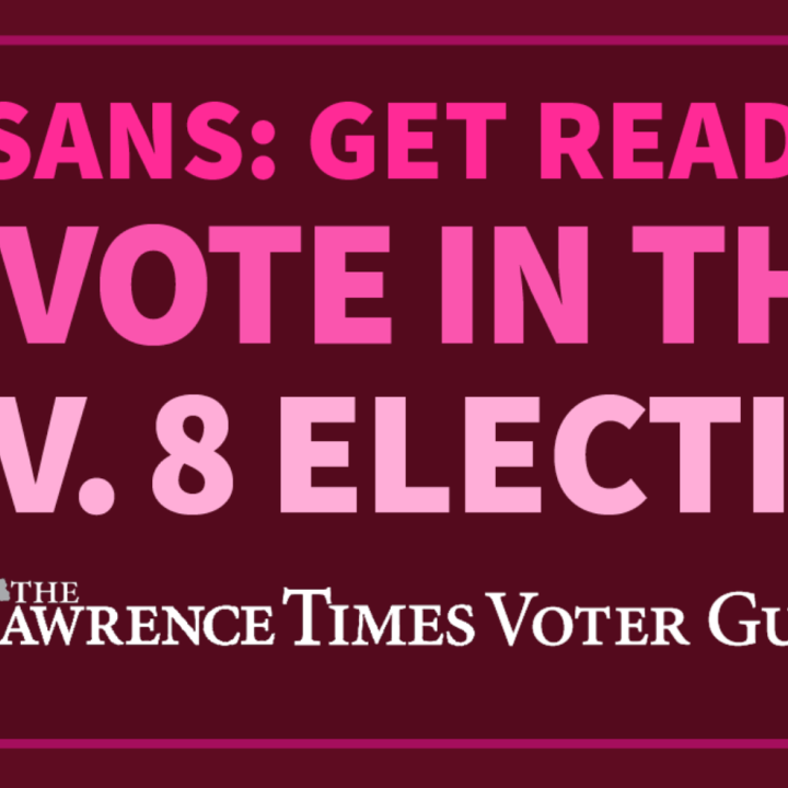 KANSANS: GET READY  TO VOTE IN THE  NOV. 8 ELECTION THE LAWRENCE TIMES VOTER GUIDE