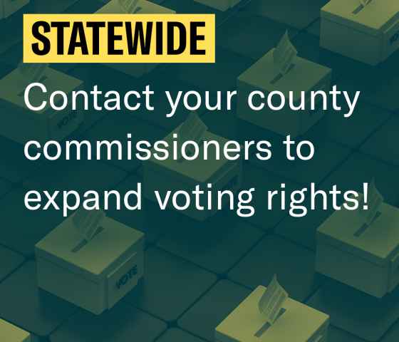 Statewide: Contact your county commissioners to expand voting rights!