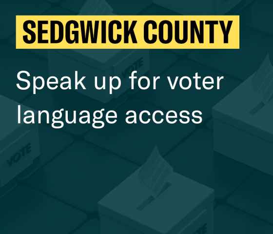 SEDGWICK COUNTY  Speak up for voter language access