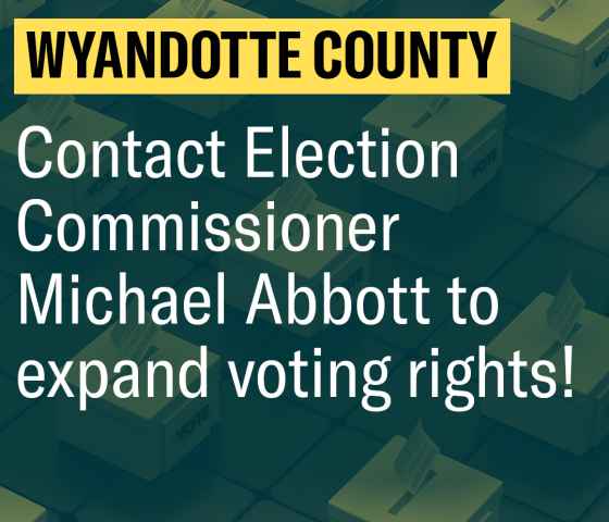 Wyandotte County: Contact Election Commissioner Michael Abbott to expand voting rights!